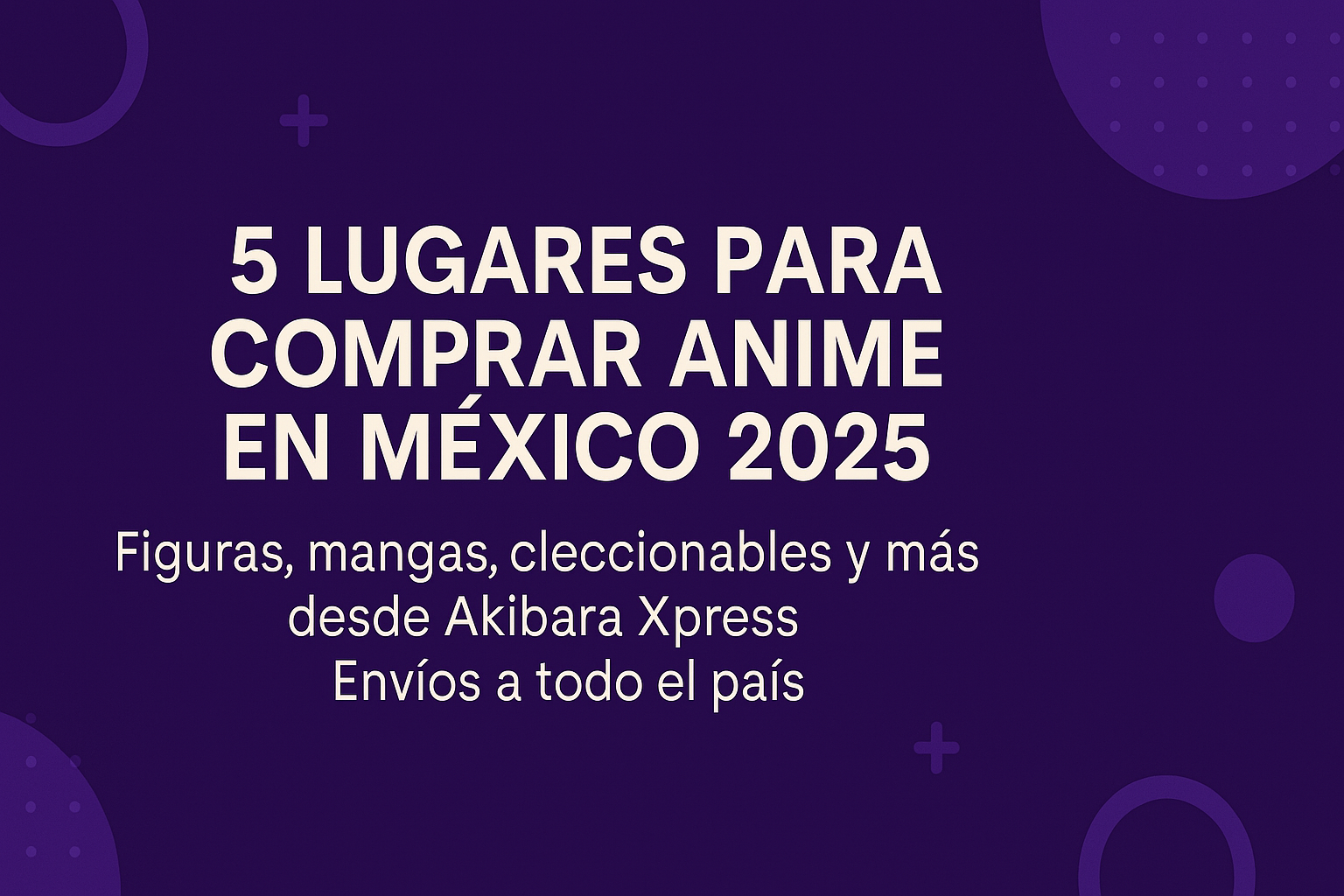4 Lugares para Comprar Anime en México 2025