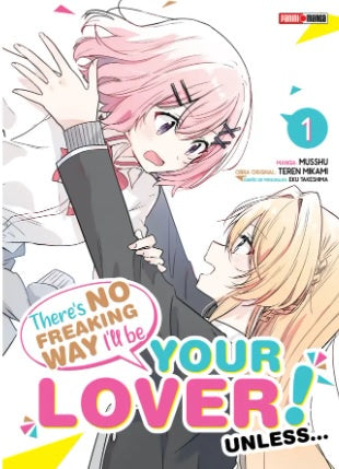 THERE´S NO FREAKING WAY I´LL BE YOUR LOVER! UNLESS…/ WATASHI GA KOIBITO N.1